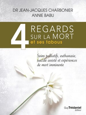 cover image of 4 regards sur la mort et ses tabous--Soins palliatifs, euthanasie, sucide assisté et expériences de